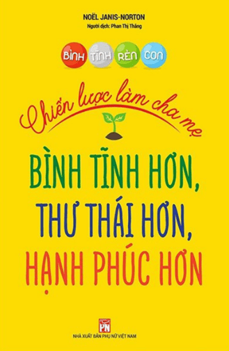 Bình Tĩnh Rèn Con - Chiến Lược Làm Cha Mẹ