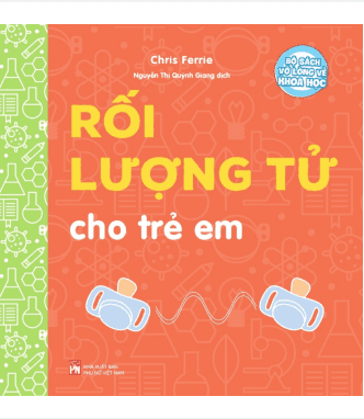 Bộ Sách Vỡ Lòng Về Khoa Học - Rối Lượng Tử Cho Trẻ Em