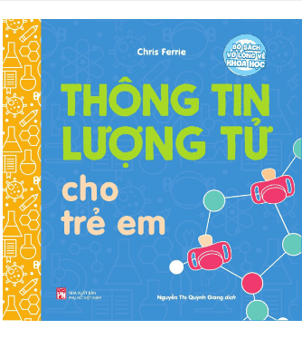 Bộ Sách Vỡ Lòng Về Khoa Học - Thông Tin Lượng Tử Cho Trẻ Em