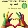 Nuôi Dạy Con Theo Phương Pháp Montessori Từ 0-12 Tuổi