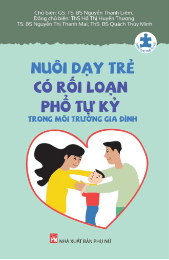 Nuôi Dạy Trẻ Có Rối Loạn Phổ Tự Kỷ Trong Môi Trường Gia Đình