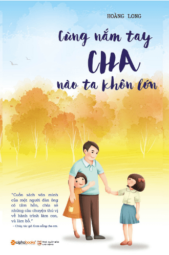 Cùng Nắm Tay Cha Nào Ta Khôn Lớn