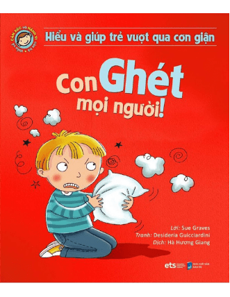 Hiểu Về Cảm Xúc Và Hành Vi Của Trẻ - Con Ghét Mọi Người!