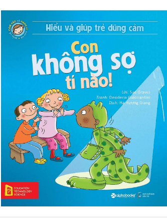 Hiểu Về Cảm Xúc Và Hành Vi Của Trẻ - Con Không Sợ Tí Nào!