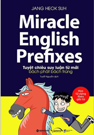 Miracle English Prefixes - Tuyệt Chiêu Suy Luận Từ Mới Bách Phát Bách Trúng