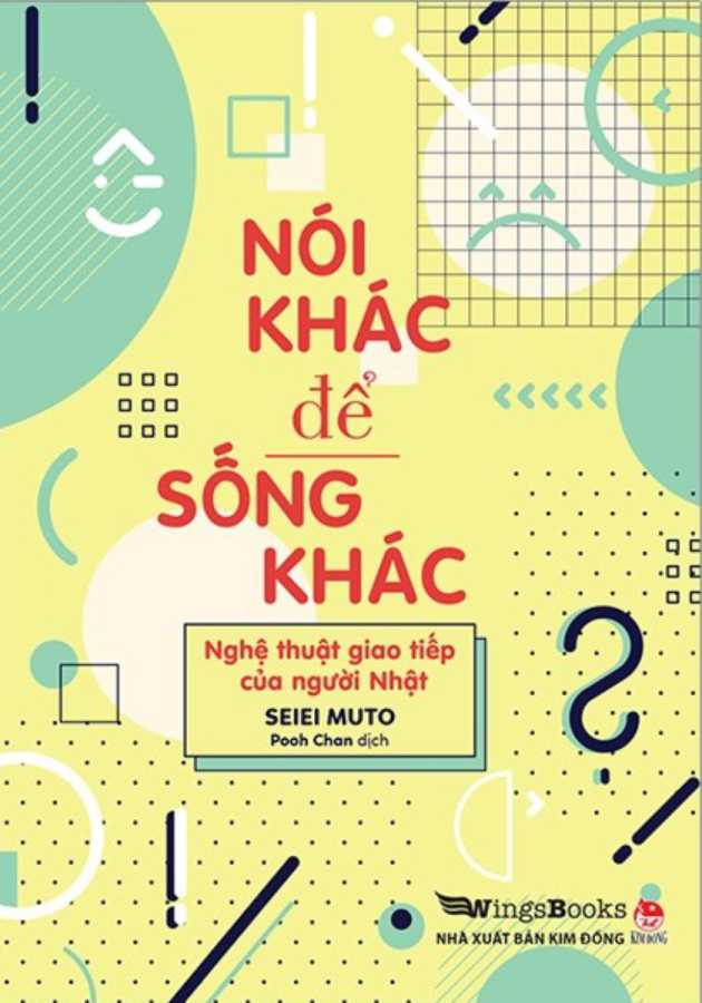 Nói Khác Để Sống Khác - Nghệ Thuật Giao Tiếp Của Người Nhật