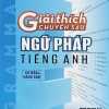 Giải Thích Chuyên Sâu - Ngữ Pháp Tiếng Anh (Cơ Bản Và Nâng Cao)