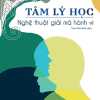 Tâm Lý Học - Nghệ Thuật Giải Mã Hành Vi