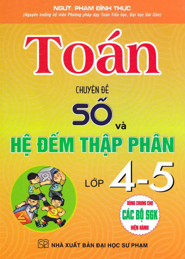 Toán - Chuyên Đề Số Và Hệ Đếm Thập Phân Lớp 4-5 (Dùng Chung Cho Các Bộ SGK Hiện Hành)