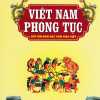 Việt Nam Phong Tục - Giữ Gìn Bản Sắc Văn Hóa Việt