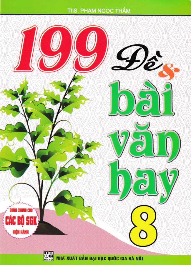 199 Đề Và Bài Văn Hay Lớp 8 (Dùng Chung Cho Các Bộ SGK Hiện Hành)