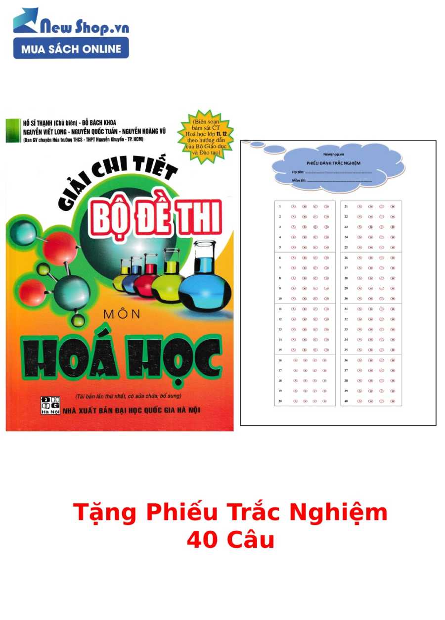 GIẢI CHI TIẾT BỘ ĐỀ THI MÔN HÓA HỌC (CHƯƠNG TRÌNH HÓA HỌC 11, 12 - BỘ GD & ĐT) + TẶNG PHIẾU TRẮC NGHIỆM 40 CÂU