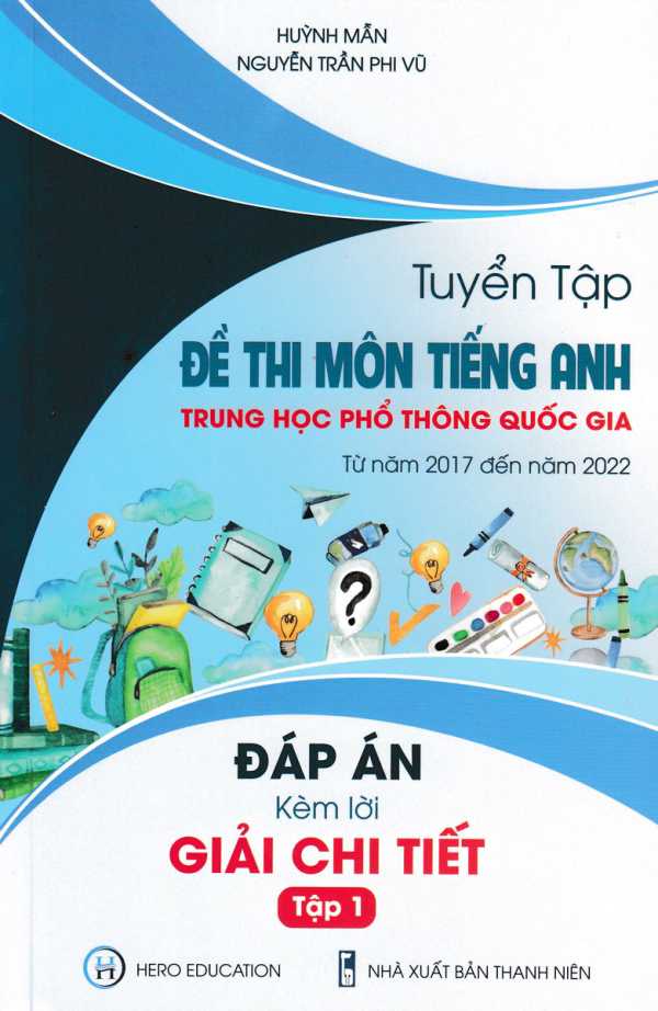 TUYỂN TẬP ĐỀ THI MÔN TIẾNG ANH THPT QUỐC GIA TỪ NĂM 2017 ĐẾN NĂM 2022 - ĐÁP ÁN KÈM LỜI GIẢI CHI TIẾT (TẬP 1)