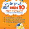 Chiến Thuật Giải Đề Đạt Điểm 10 Môn Tiếng Anh Kì Thi Trung Học Phổ Thông Quốc Gia