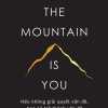 The Mountain Is You: Nếu Không Giải Quyết Vấn Đề, Bạn Sẽ Trở Thành Vấn Đề