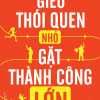 Gieo Thói Quen Nhỏ Gặt Thành Công Lớn