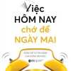 Việc Hôm Nay Chớ Để Ngày Mai