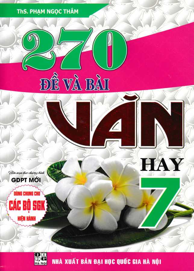 270 Đề Và Bài Văn Hay 7 (Dùng Chung Cho Các Bộ SGK Hiện Hành)