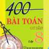 400 Bài Toán Cơ Bản Lớp 8 (Dùng Chung Cho Các Bộ SGK Hiện Hành)