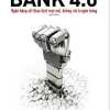 Bank 4.0: Ngân Hàng Số: Giao Dịch Mọi Nơi, Không Chỉ Ở Ngân Hàng