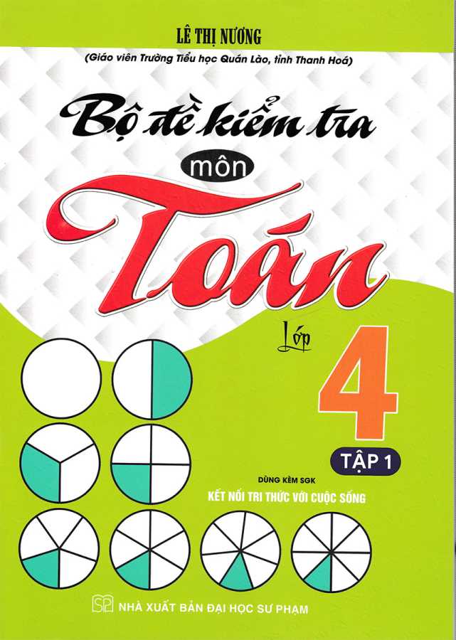 Bộ Đề Kiểm Tra Môn Toán Lớp 4 - Tập 1 (Dùng Kèm SGK Kết Nối Tri Thức Với Cuộc Sống)