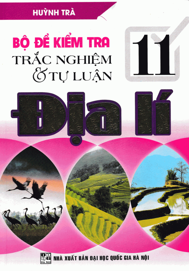 Bộ Đề Kiểm Tra Trắc Nghiệm Và Tự Luận Địa Lí 11