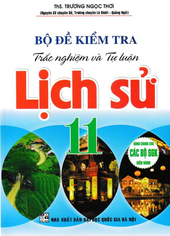 Bộ Đề Kiểm Tra Trắc Nghiệm Và Tự Luận Lịch Sử 11 (Dùng Chung Cho Các Bộ SGK Hiện Hành)