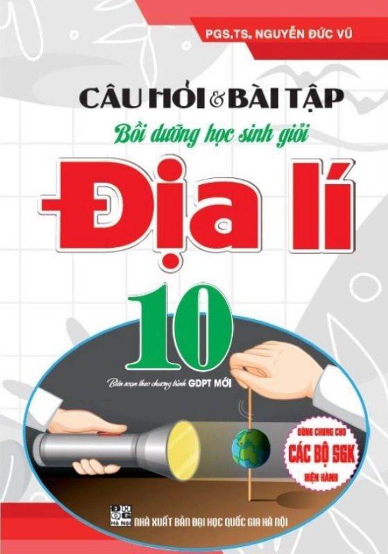 Câu Hỏi Và Bài Tập Bồi Dưỡng Học Sinh Giỏi Địa Lí 10 (Dùng Chung Cho Các Bộ SGK Hiện Hành)