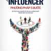 Influencer - Phương Pháp 5 Bước Để Trở Thành Người Có Tầm Ảnh Hưởng Nhất Trong Lĩnh Vực Của Bạn