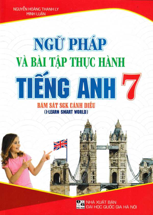 Ngữ Pháp Và Bài Tập Thực Hành Tiếng Anh 7 (Bám Sát SGK Cánh Diều I-Learn Smart World)