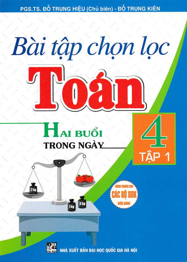 Bài Tập Chọn Lọc Toán 4 (Hai Buổi Trong Ngày) - Tập 1 (Dùng Chung Cho Các Bộ SGK Hiện Hành)