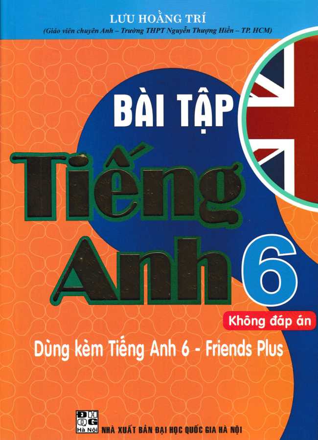 Bài Tập Tiếng Anh 6 (Không Đáp Án) - Dùng Kèm Tiếng Anh 6 - Friends Plus ( Bộ Sách Chân Trời Sáng Tạo )