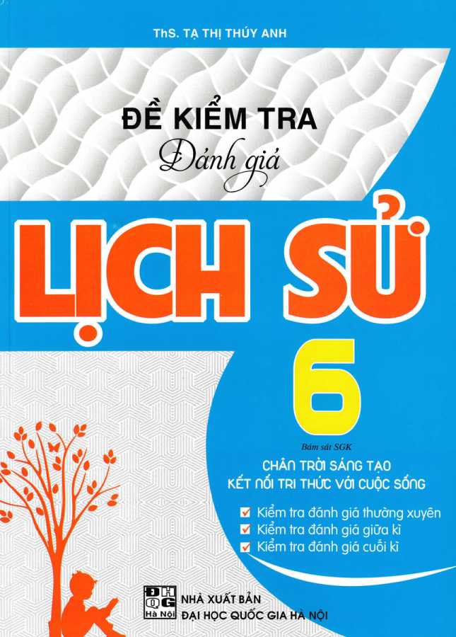 Đề Kiểm Tra Đánh Giá Lịch Sử Lớp 6 (Bám Sát SGK Chân Trời Sáng Tạo & Kết Nối Tri Thức Với Cuộc Sống)