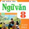 Đề Kiểm Tra Ngữ Văn 8 - 15 Phút - Giữa Kì - Cuối Kì (Dùng Chung Cho Các Bộ SGK Hiện Hành)