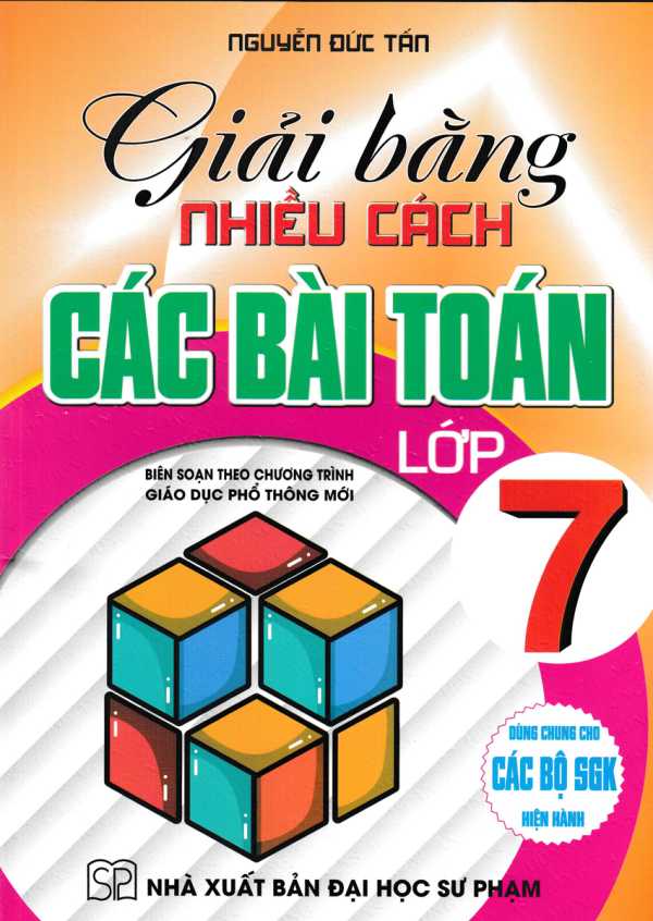 Giải Bằng Nhiều Cách Các Bài Toán Lớp 7 (Biên Soạn Theo Chương Trình GDPT Mới)