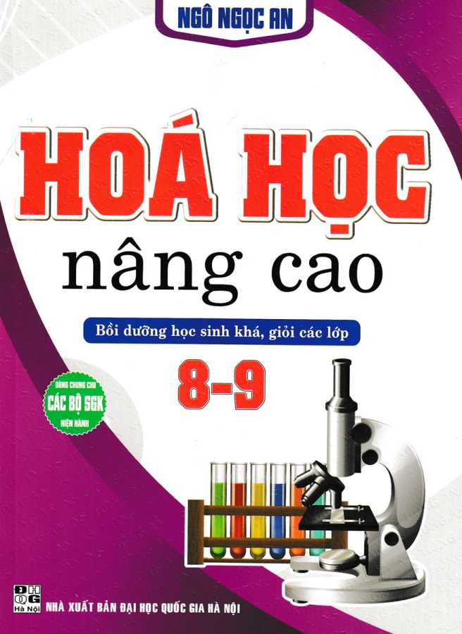 Hóa Học Nâng Cao - Bồi Dưỡng Học Sinh Khá, Giỏi Các Lớp 8-9 (Dùng Chung Các Bộ SGK Hiện Hành)