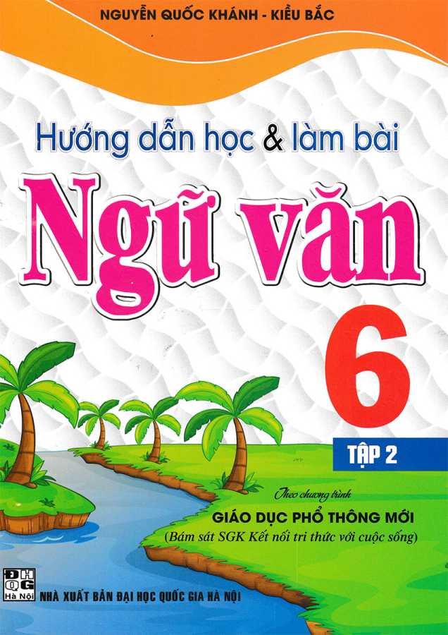 Hướng Dẫn Học Và Làm Bài Ngữ Văn Lớp 6 - Tập 2 (Bám Sát SGK Kết Nối Tri Thức Với Cuộc Sống)