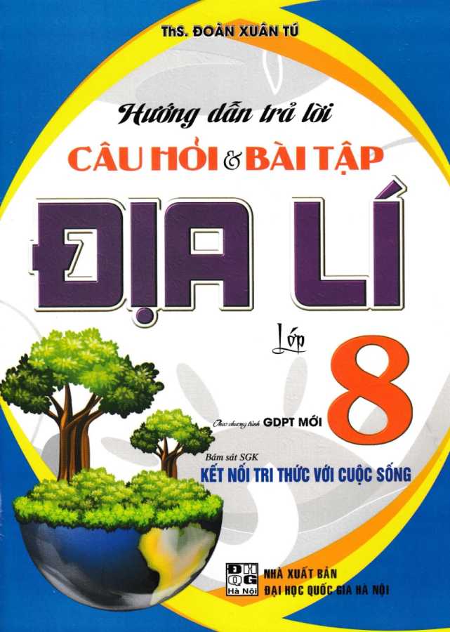 Hướng Dẫn Trả Lời Câu Hỏi Và Bài Tập Địa Lí Lớp 8 (Bám Sát SGK Kết Nối Tri Thức Với Cuộc Sống)