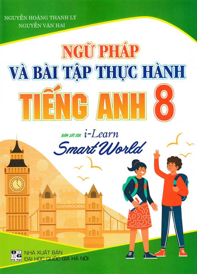 Ngữ Pháp Và Bài Tập Thực Hành Tiếng Anh 8 (Bám Sát SGK i-Learn Smart World)