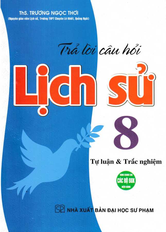 Trả Lời Câu Hỏi Lịch Sử 8 - Tự Luận Và Trắc Nghiệm (Dùng Chung Cho Các Bộ SGK)