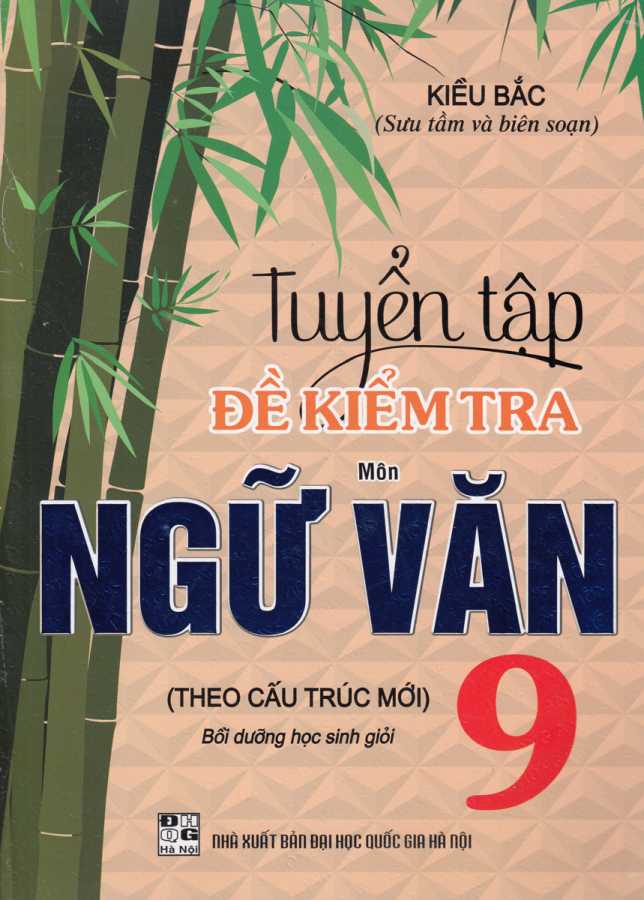 Tuyển Tập Đề Kiểm Tra Môn Ngữ Văn 9 Bồi Dưỡng Học Sinh Giỏi (Theo Cấu Trúc Mới)