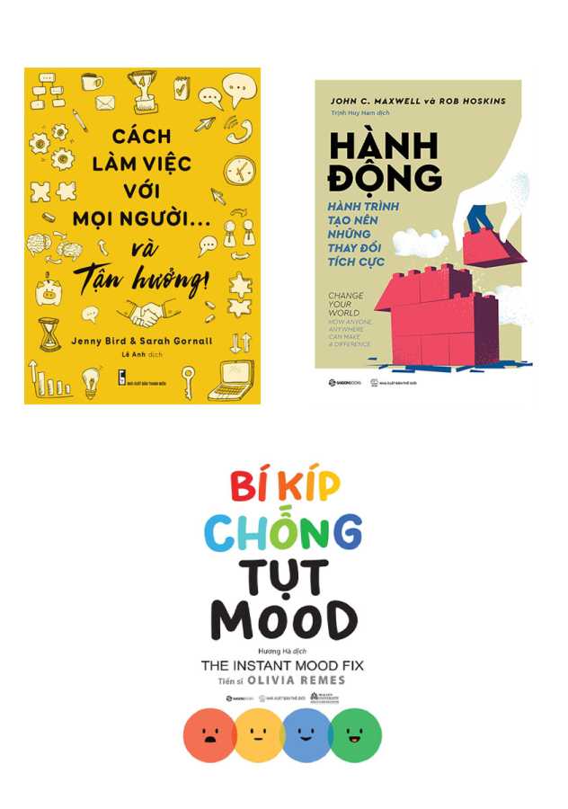 Combo Cách Làm Việc Với Mọi Người Và Tận Hưởng + Bí Kíp Chống Tụt Mood + Hành Động - Hành Trình Tạo Nên Những Thay Đổi Tích Cực (Bộ 3 Cuốn)