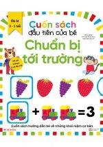 Cuốn Sách Đầu Tiên Của Bé - Chuẩn Bị Tới Trường (Dành Cho Bé Từ 3-5 Tuổi)