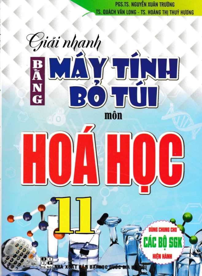 Giải Nhanh Bằng Máy Tính Bỏ Túi Môn Hóa Học 11 (Dùng Chung Cho Các Bộ SGK Hiện Hành)