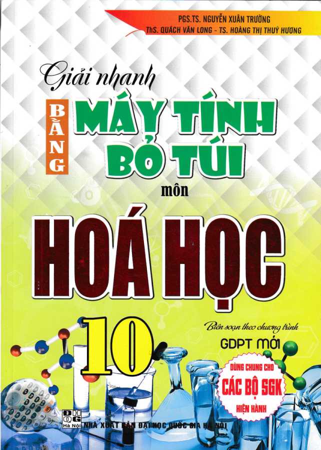 Giải Nhanh Bằng Máy Tính Bỏ Túi Môn Hóa Học 10 (Biên Soạn Theo Chương Trình GDPT Mới)