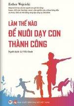 Làm Thế Nào Để Nuôi Dạy Con Thành Công