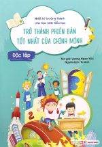 Nhật Kí Trưởng Thành Cho Học Sinh Tiểu Học - Trở Thành Phiên Bản Tốt Nhất Của Chính Mình - Độc Lập