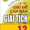 Phương Pháp Giải Các Chủ Đề Căn Bản Giải Tích 12