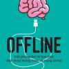 Offline - Giải Phóng Tâm Trí Bạn Khỏi Điện Thoại Thông Minh Và Mạng Xã Hội