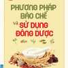 Phương Pháp Bào Chế Và Sử Dụng Đông Dược